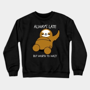 Always Late But Worth To Wait Crewneck Sweatshirt